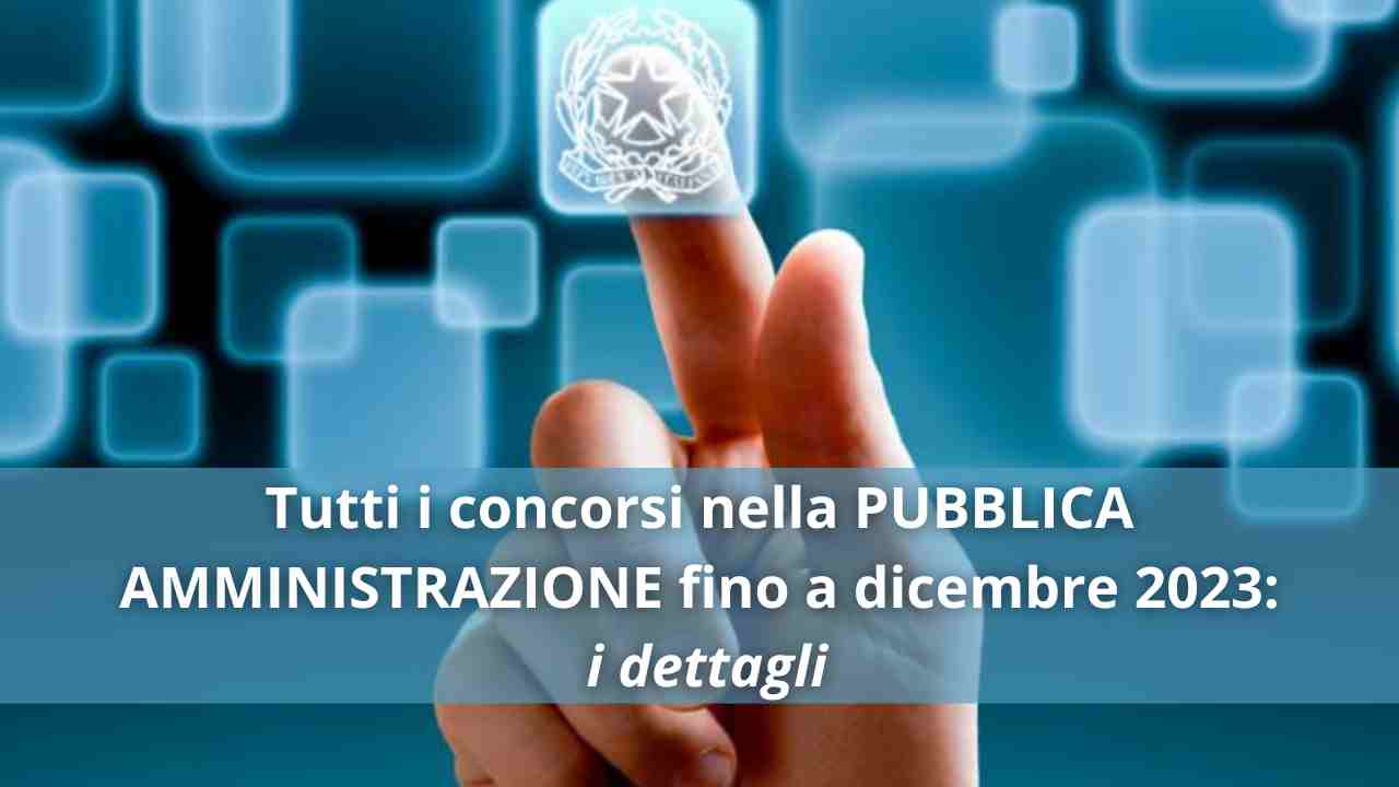 Tutti i concorsi nella PUBBLICA AMMINISTRAZIONE fino a dicembre 2023, i