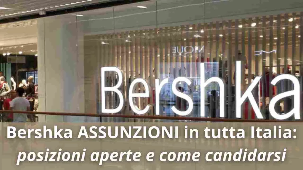 Il famoso brand Bershka offre numerose assunzioni in tutta Italia, vediamo insieme le posizioni...