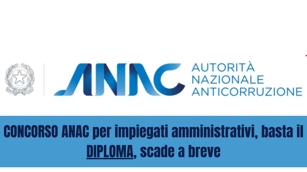 CONCORSO ANAC per impiegati amministrativi, basta il DIPLOMA, scadenza