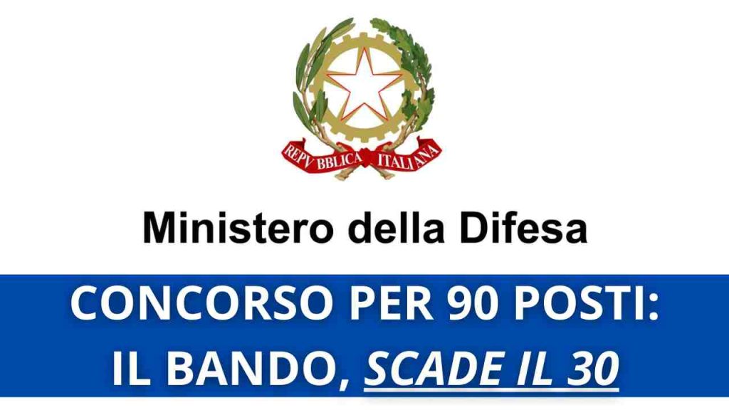 MINISTERO DIFESA: ECCO IL BANDO PER 90 ASSUNZIONI