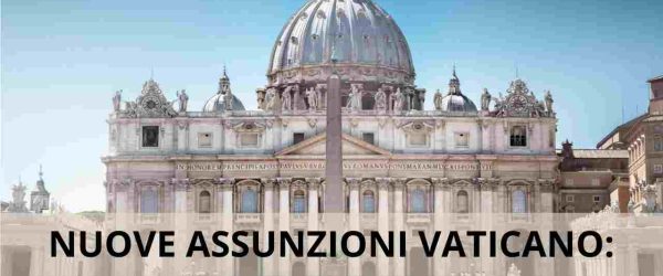 Nuove assunzioni vaticano
