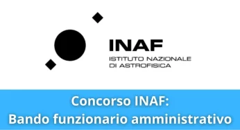 Concorso all’INAF: Assunzioni Funzionari amministrativi | Bando e Domanda
