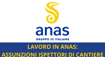 Opportunità di lavoro in ANAS: si assumono Ispettori di Cantiere a tempo indeterminato