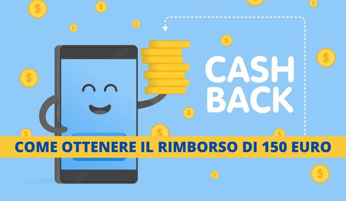 CASHBACK: COME OTTENERE IL RIMBORSO DI 150 EURO