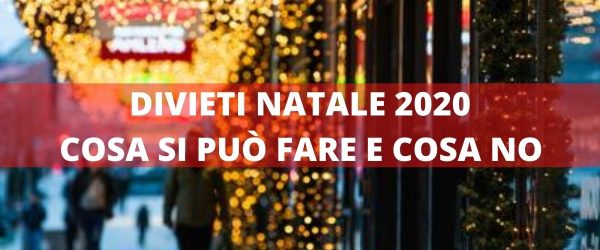 DIVIETI NATALE 2020 COSA SI PUÒ FARE E COSA NO